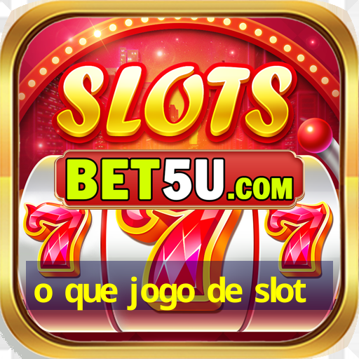 o que jogo de slot